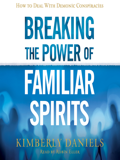 Title details for Breaking the Power of Familiar Spirits by Kimberly Daniels - Wait list